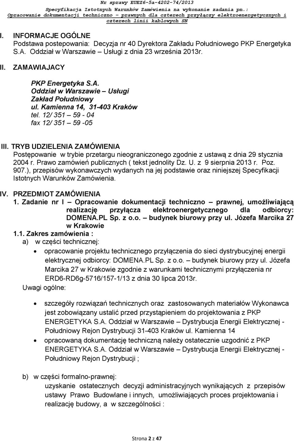 Prawo zamówień publicznych ( tekst jednolity Dz. U. z 9 sierpnia 2013 r. Poz. 907.), przepisów wykonawczych wydanych na jej podstawie oraz niniejszej Specyfikacji Istotnych Warunków Zamówienia. IV.