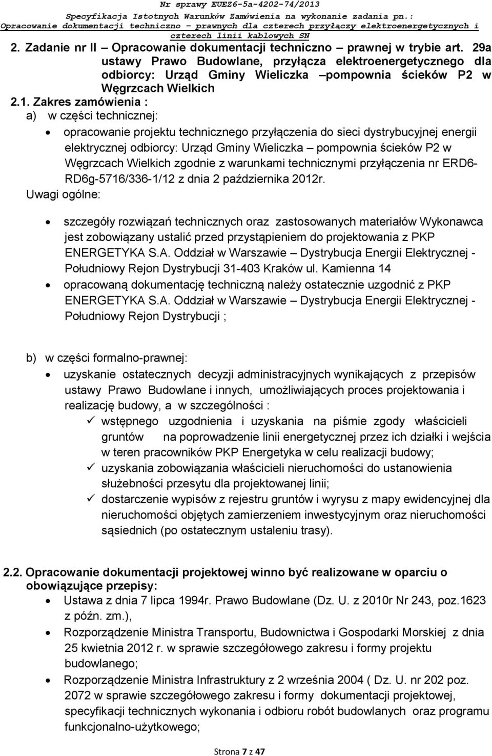 Zakres zamówienia : a) w części technicznej: opracowanie projektu technicznego przyłączenia do sieci dystrybucyjnej energii elektrycznej odbiorcy: Urząd Gminy Wieliczka pompownia ścieków P2 w
