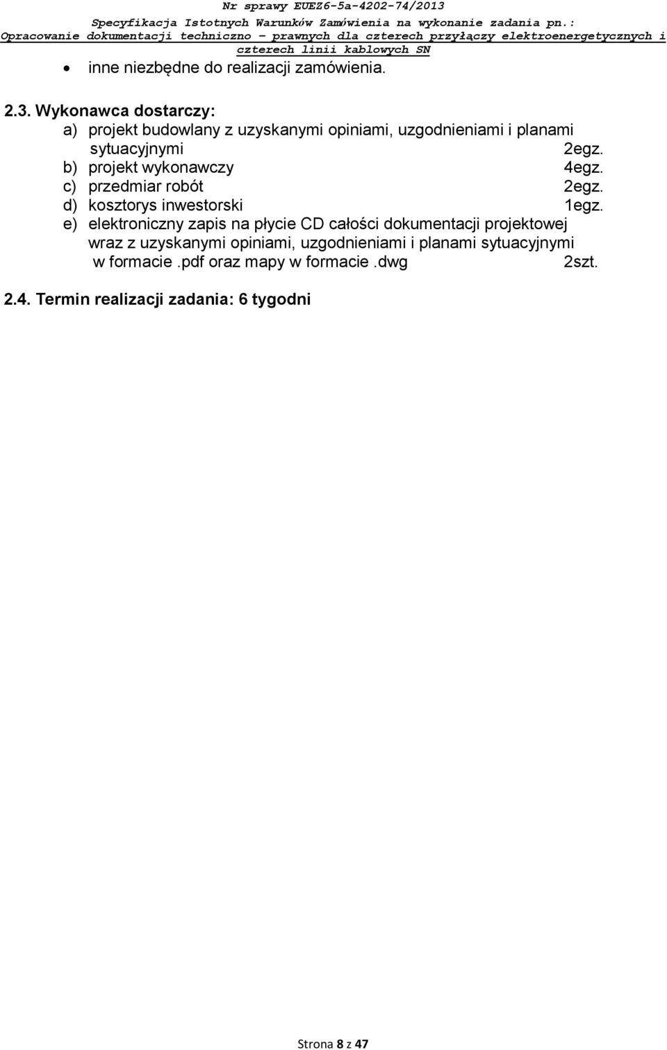 b) projekt wykonawczy 4egz. c) przedmiar robót 2egz. d) kosztorys inwestorski 1egz.
