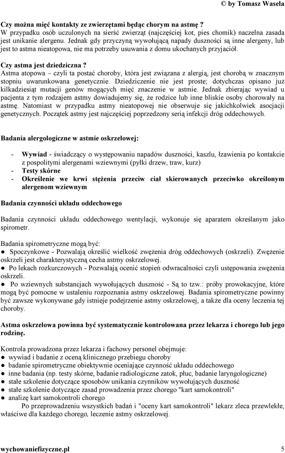 Astma atopowa czyli ta postać choroby, która jest związana z alergią, jest chorobą w znacznym stopniu uwarunkowana genetycznie.