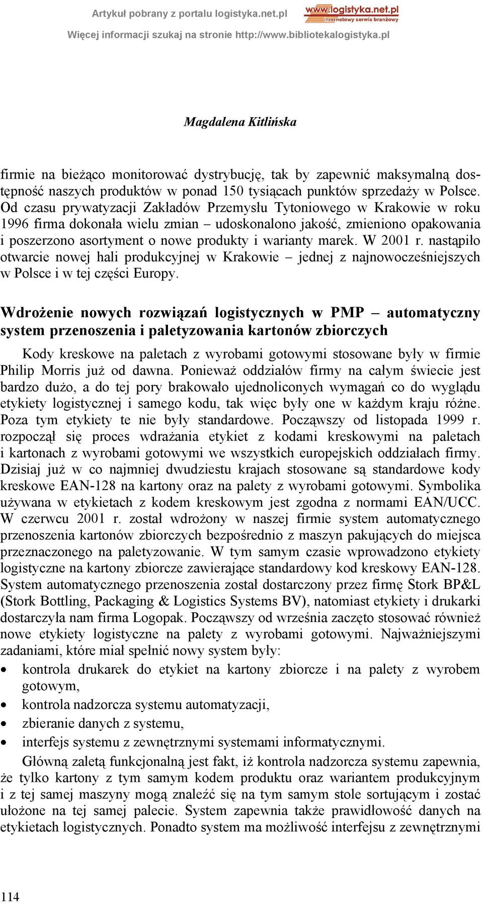marek. W 2001 r. nastąpiło otwarcie nowej hali produkcyjnej w Krakowie jednej z najnowocześniejszych w Polsce i w tej części Europy.
