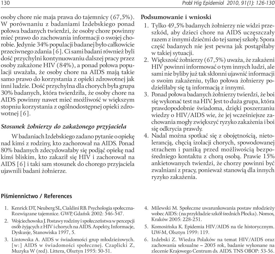 Jedynie 34% populacji badanej było całkowicie przeciwnego zdania [6].