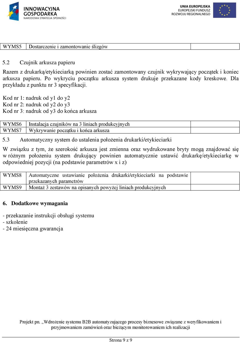 Kod nr 1: nadruk od y1 do y2 Kod nr 2: nadruk od y2 do y3 Kod nr 3: nadruk od y3 do końca arkusza WYMS6 WYMS7 Instalacja czujników na 3 liniach produkcyjnych Wykrywanie początku i końca arkusza 5.