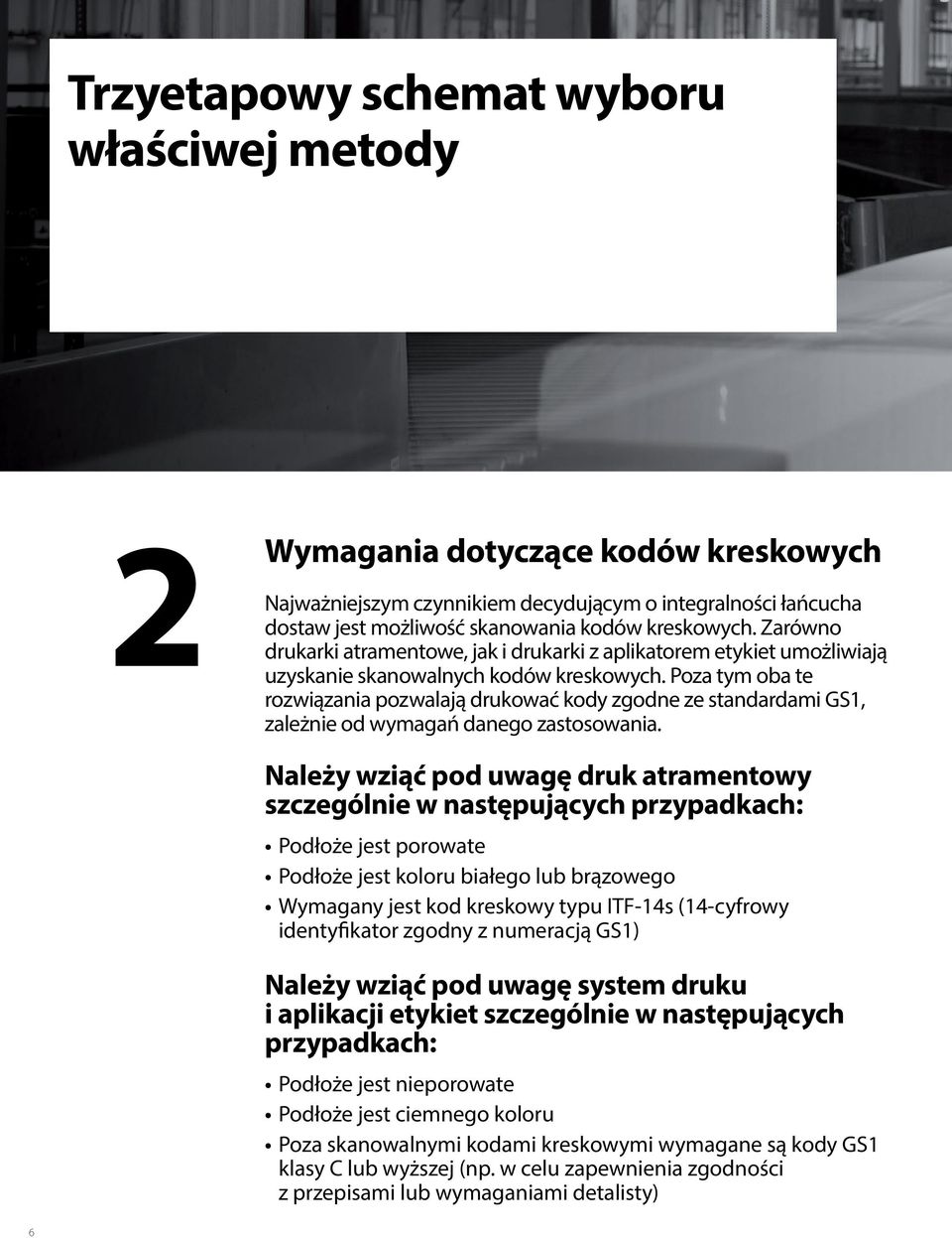 Poza tym oba te rozwiązania pozwalają drukować kody zgodne ze standardami GS1, zależnie od wymagań danego zastosowania.