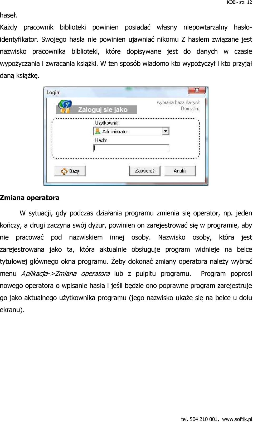 W ten sposób wiadomo kto wypożyczył i kto przyjął daną książkę. Zmiana operatora W sytuacji, gdy podczas działania programu zmienia się operator, np.