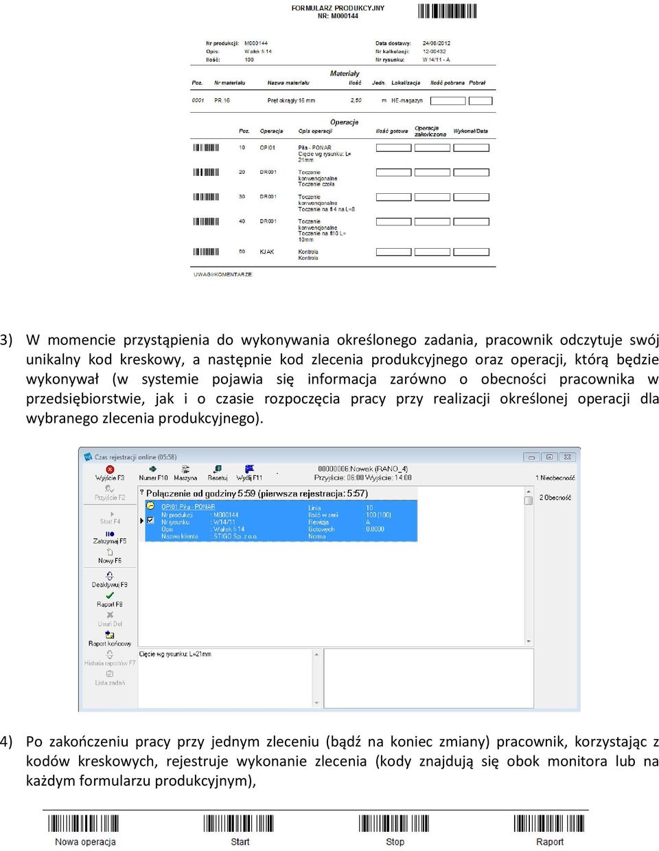 czasie rozpoczęcia pracy przy realizacji określonej operacji dla wybranego zlecenia produkcyjnego).