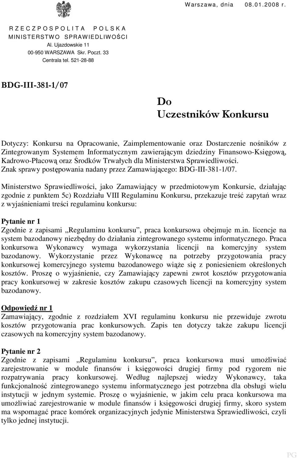 Finansowo-Księgową, Kadrowo-Płacową oraz Środków Trwałych dla Ministerstwa Sprawiedliwości. Znak sprawy postępowania nadany przez Zamawiającego: BDG-III-381-1/07.
