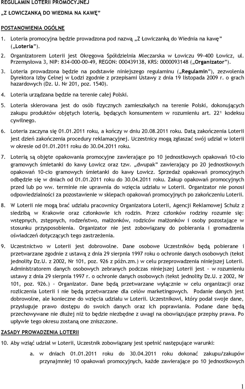 NIP: 834-000-00-49, REGON: 000439138, KRS: 0000093148 ( Organizator ). 3.