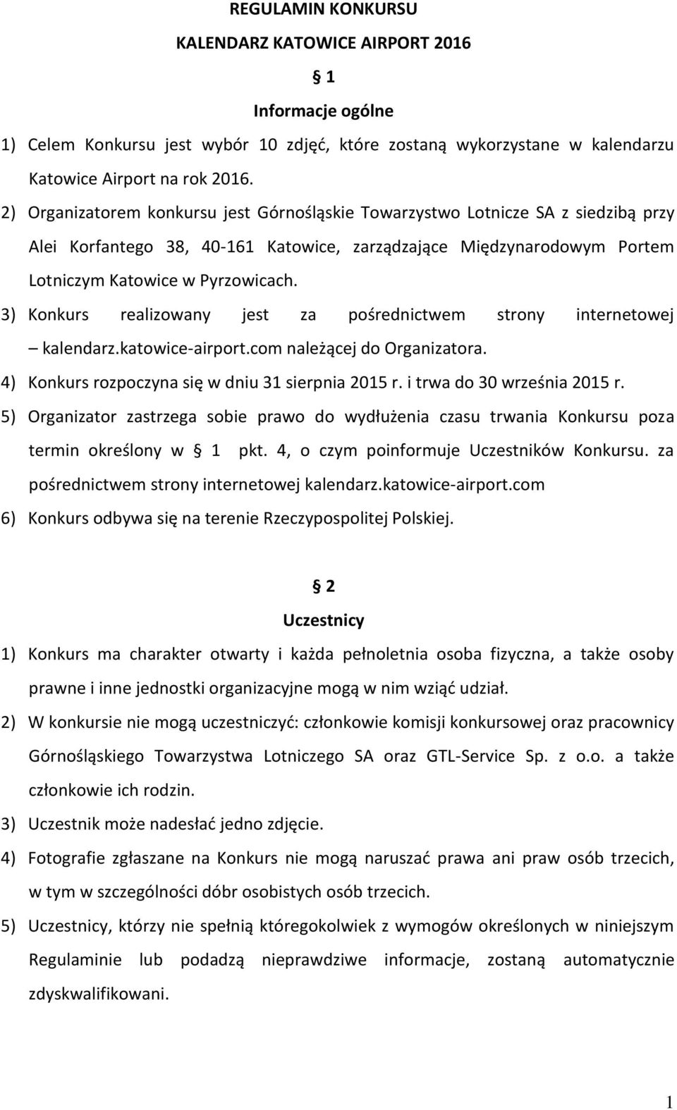 3) Konkurs realizowany jest za pośrednictwem strony internetowej kalendarz.katowice-airport.com należącej do Organizatora. 4) Konkurs rozpoczyna się w dniu 31 sierpnia 2015 r.