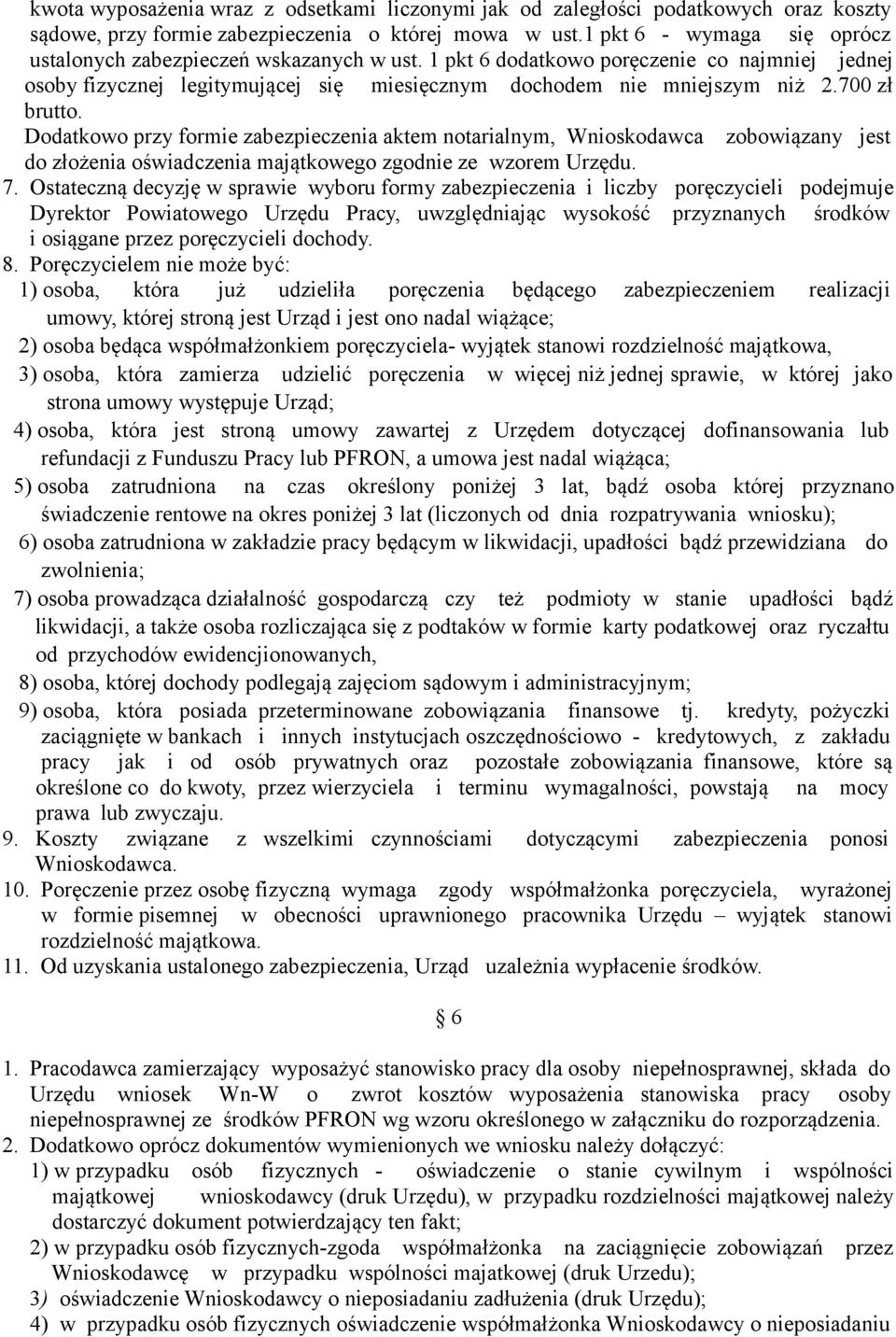 700 zł brutto. Dodatkowo przy formie zabezpieczenia aktem notarialnym, Wnioskodawca zobowiązany jest do złożenia oświadczenia majątkowego zgodnie ze wzorem Urzędu. 7.