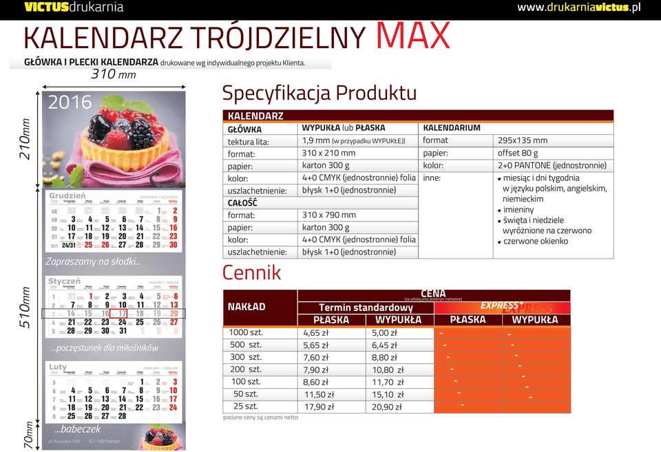 Kawowa 109 67109 Poznań tektura lita: WYPUKŁA lub PŁASKA 1,9 mm (w przypadku WYPUKŁEJ) Termin standardowy PŁASKA WYPUKŁA format