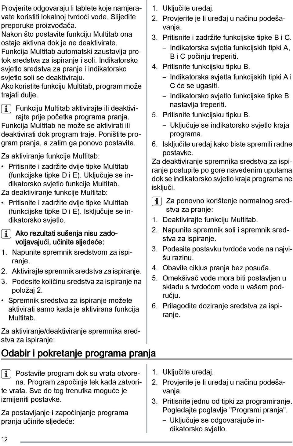 Ako koristite funkciju Multitab, program može trajati dulje. Funkciju Multitab aktivirajte ili deaktivirajte prije početka programa pranja.