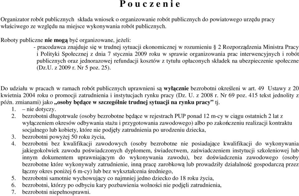 roku w sprawie organizowania prac interwencyjnych i robót publicznych oraz jednorazowej refundacji kosztów z tytułu opłaconych składek na ubezpieczenie społeczne (Dz.U. z 2009 r. Nr 5 poz. 25).