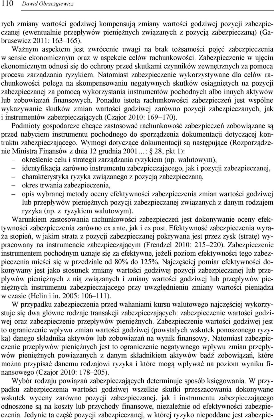 Zabezpieczenie w ujęciu ekonomicznym odnosi się do ochrony przed skutkami czynników zewnętrznych za pomocą procesu zarządzania ryzykiem.