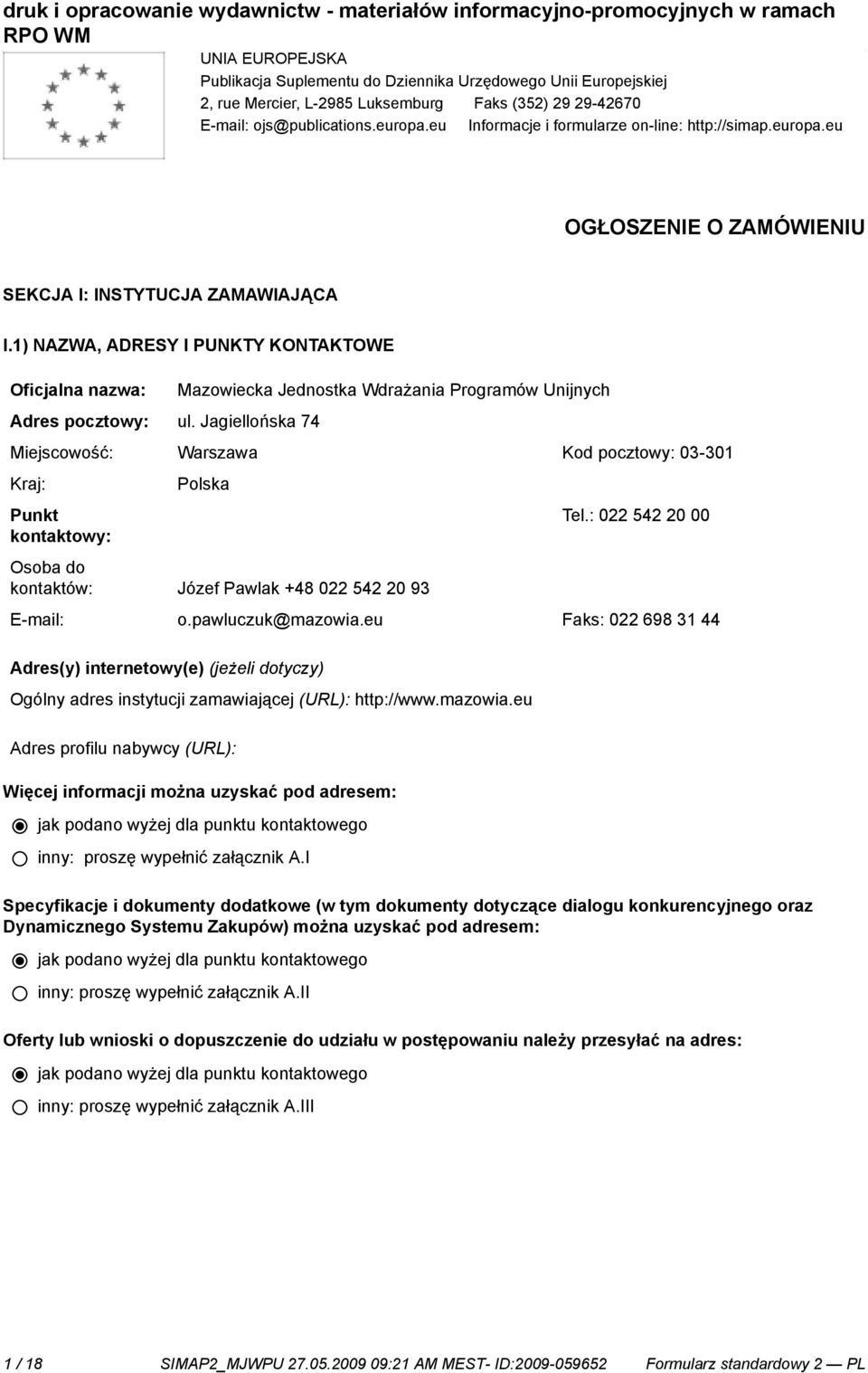 Jagiellońska 74 Mazowiecka Jednostka Wdrażania Programów Unijnych Miejscowość: Warszawa Kod pocztowy: 03-301 Kraj: Punkt kontowy: Polska Tel.