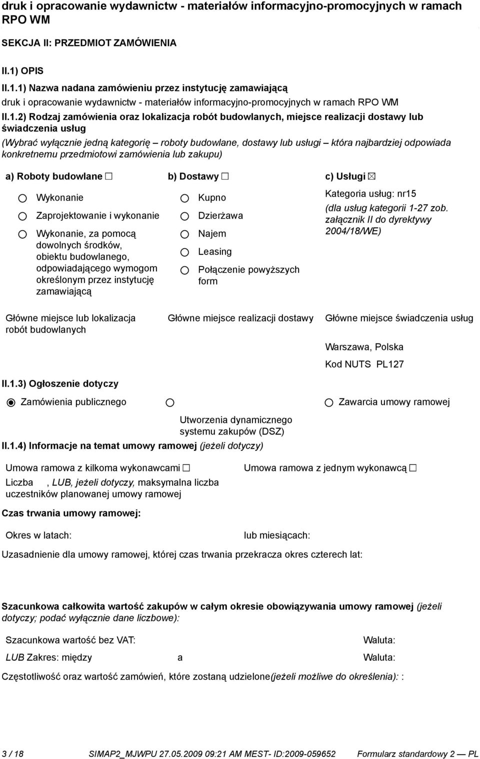 1) Nazwa nadana zamówieniu przez instytucję zamawiającą druk i opracowa wydawnictw - materiałów informacyjno-promocyjnych w ramach II.1.2) Rodzaj zamówienia oraz lokalizacja robót budowlanych,