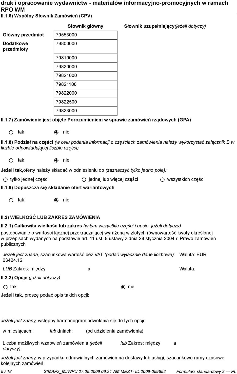 7) Zamówie jest objęte Porozumiem w sprawie zamówień rządowych (GPA) II.1.