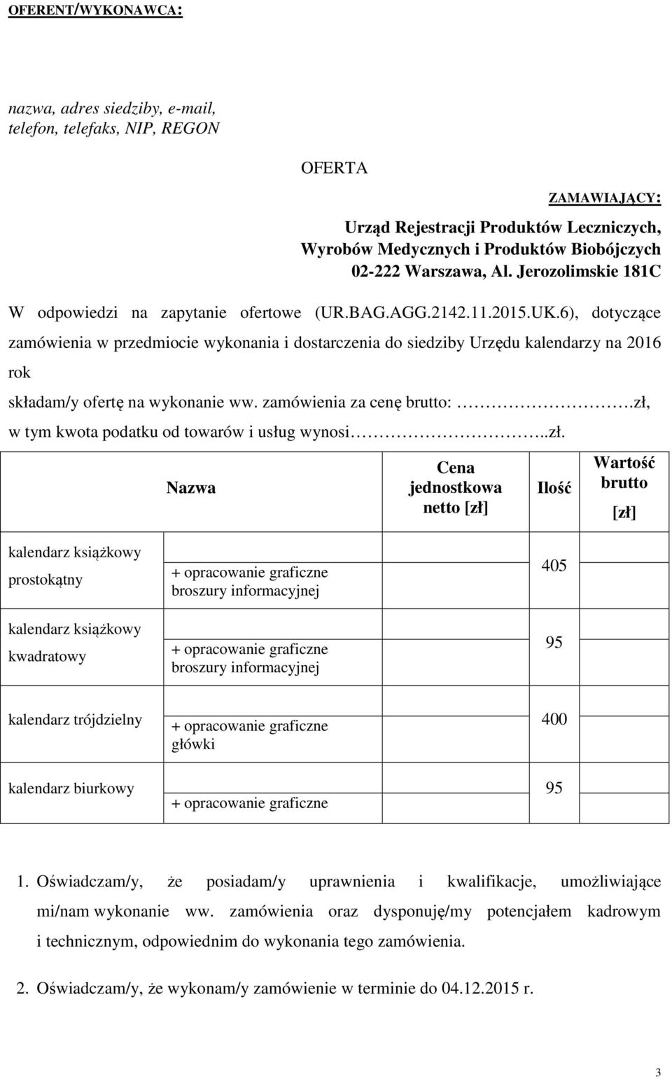 6), dotyczące zamówienia w przedmiocie wykonania i dostarczenia do siedziby Urzędu kalendarzy na 2016 rok składam/y ofertę na wykonanie ww. zamówienia za cenę brutto:.