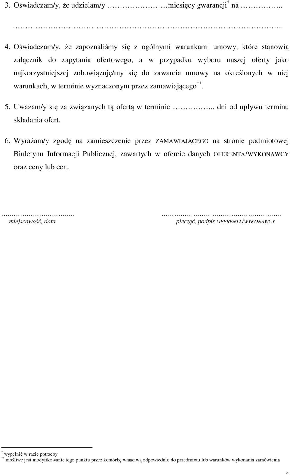 zawarcia umowy na określonych w niej warunkach, w terminie wyznaczonym przez zamawiającego **. 5. Uważam/y się za związanych tą ofertą w terminie.. dni od upływu terminu składania ofert. 6.