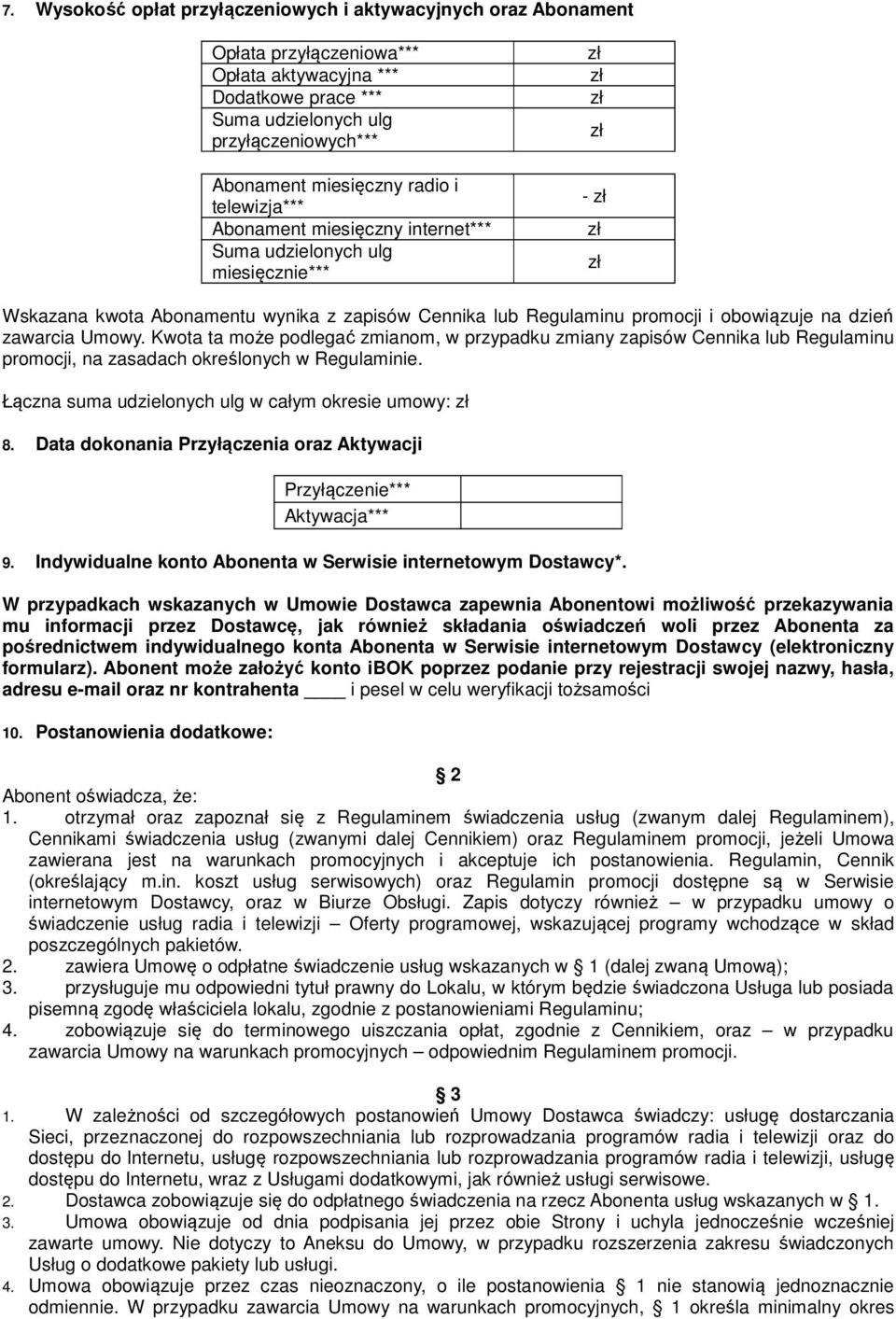 Umowy. Kwota ta może podlegać zmianom, w przypadku zmiany zapisów Cennika lub Regulaminu promocji, na zasadach określonych w Regulaminie. Łączna suma udzielonych ulg w całym okresie umowy: 8.