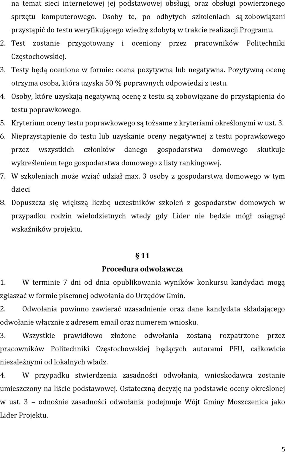Test zostanie przygotowany i oceniony przez pracowników Politechniki Częstochowskiej. 3. Testy będą ocenione w formie: ocena pozytywna lub negatywna.