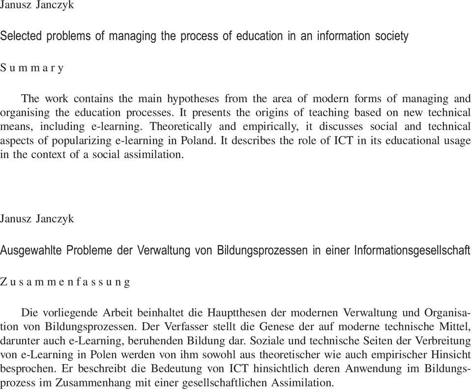 Theoretically and empirically, it discusses social and technical aspects of popularizing e-learning in Poland.