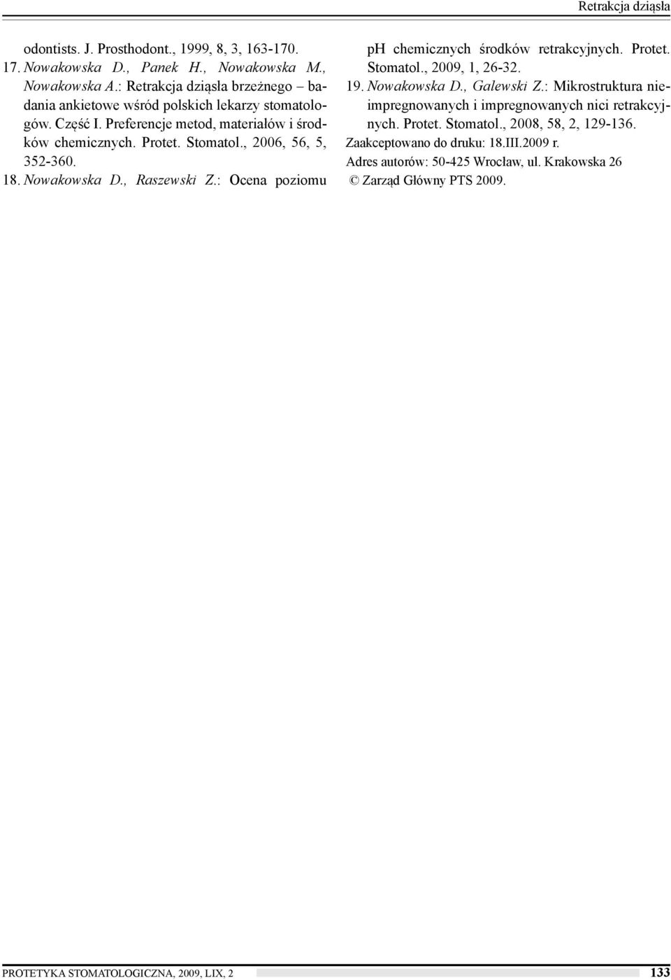, 2006, 56, 5, 352-360. 18. Nowakowska D., Raszewski Z.: Ocena poziomu ph chemicznych środków retrakcyjnych. Protet. Stomatol., 2009, 1, 26-32. 19. Nowakowska D., Galewski Z.