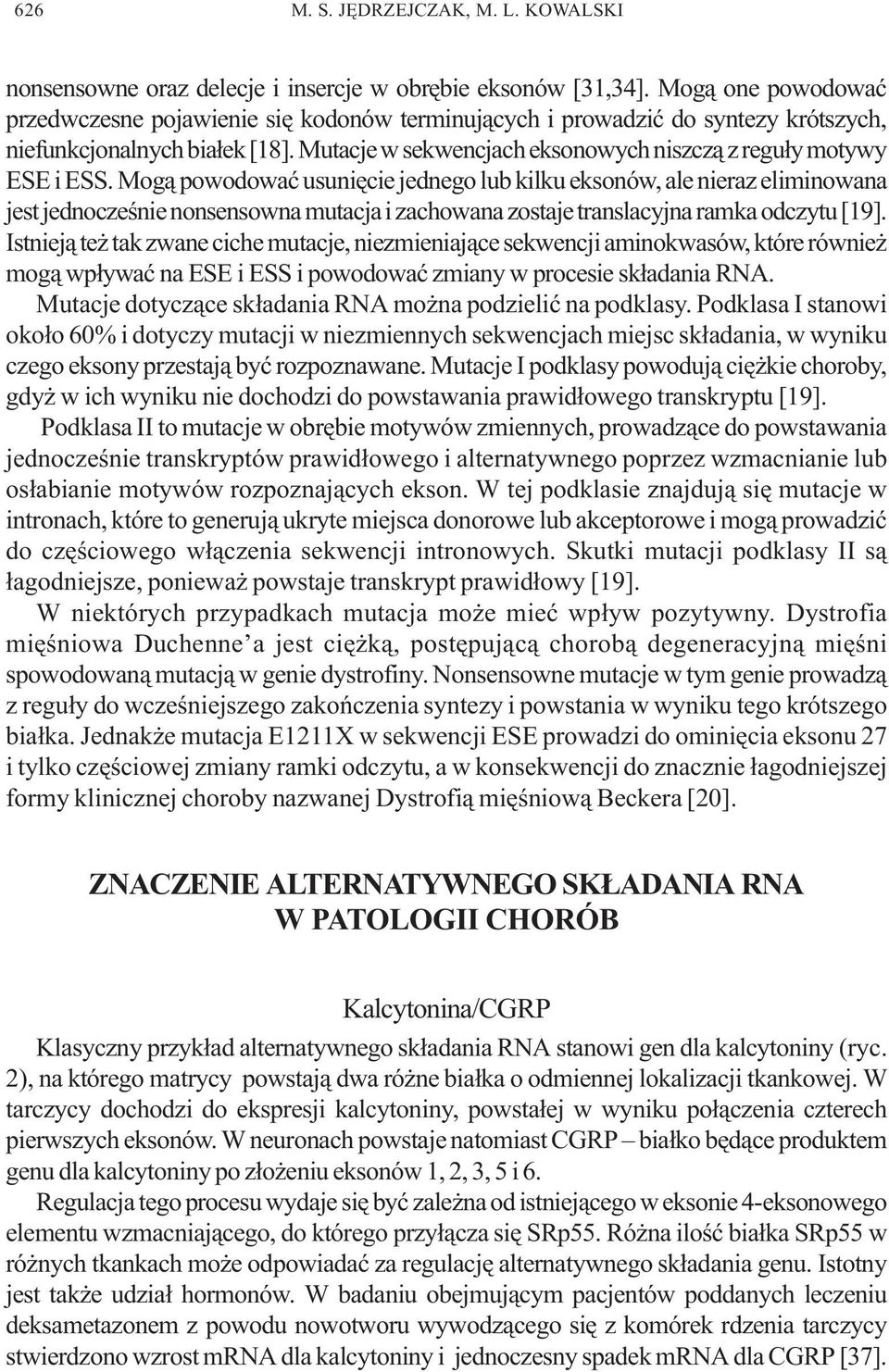 Mutacje w sekwencjach eksonowych niszcz¹ z regu³y motywy ESE i ESS.