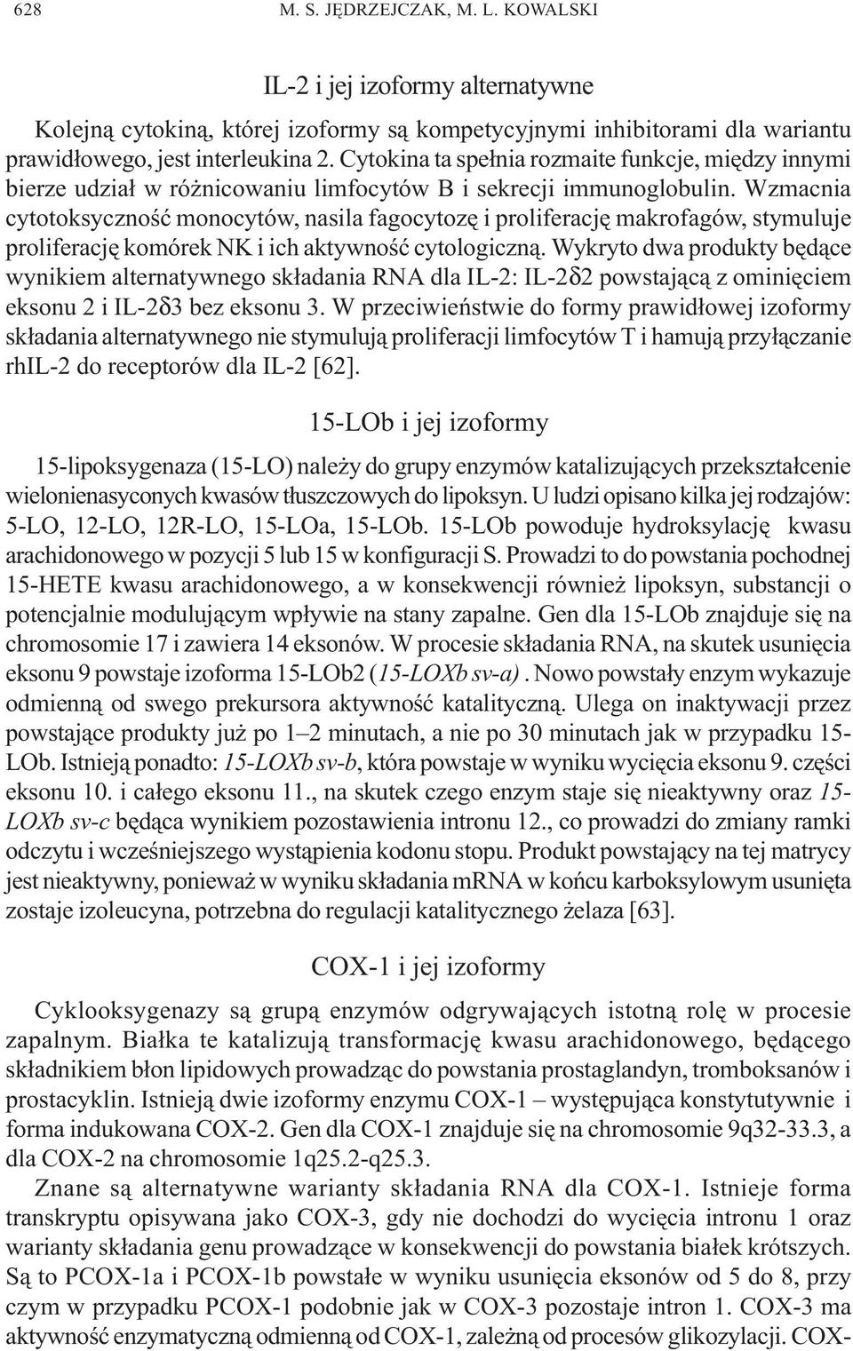 Wzmacnia cytotoksycznoœæ monocytów, nasila fagocytozê i proliferacjê makrofagów, stymuluje proliferacjê komórek NK i ich aktywnoœæ cytologiczn¹.
