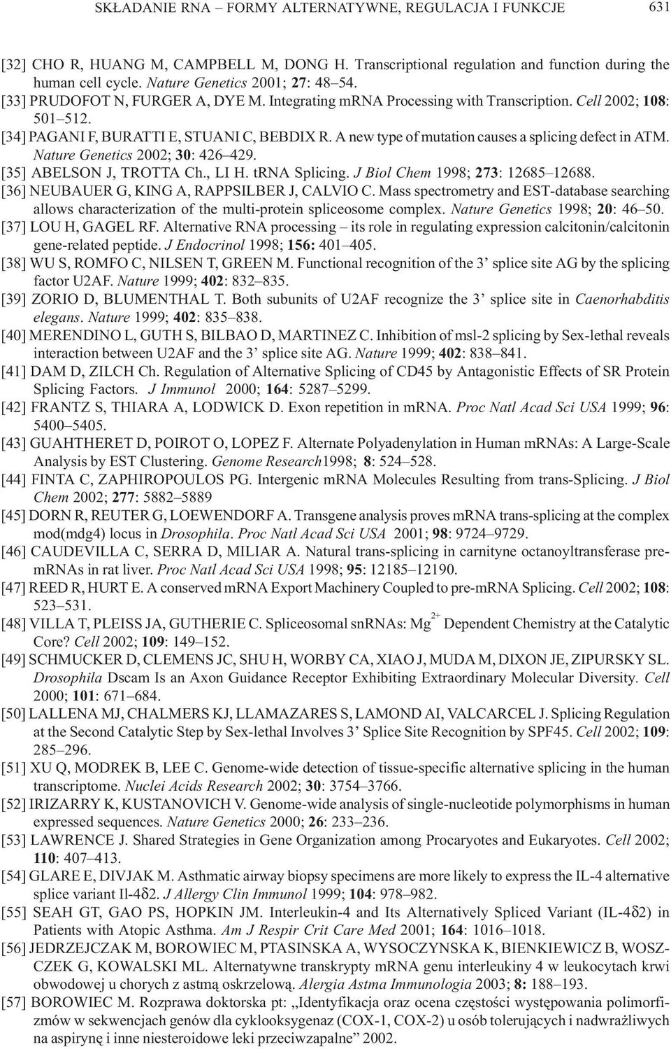 A new type of mutation causes a splicing defect in ATM. Nature Genetics 2002; 30: 426 429. [35] ABELSON J, TROTTA Ch., LI H. trna Splicing. J Biol Chem 1998; 273: 12685 12688.