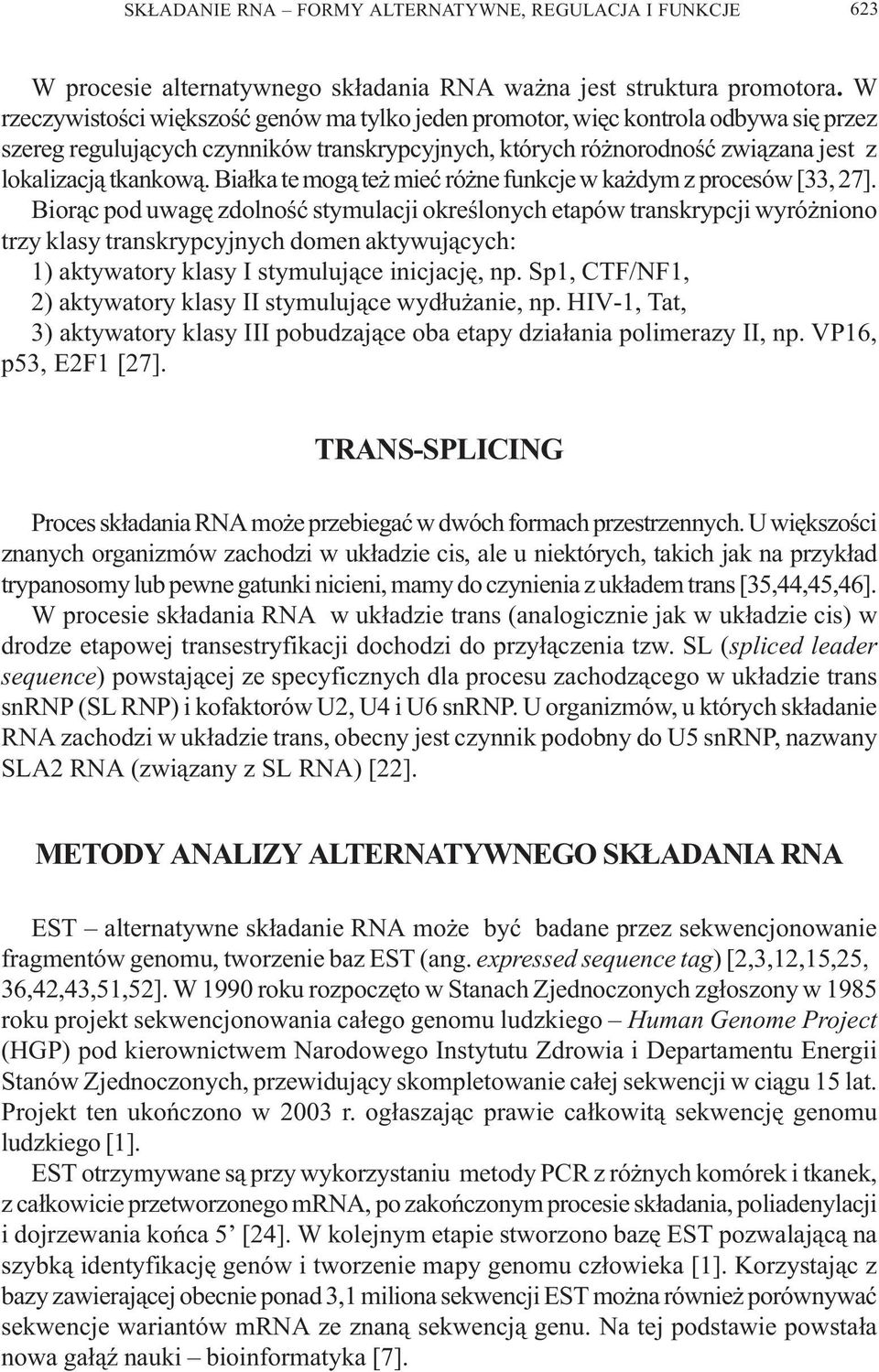 Bia³ka te mog¹ te mieæ ró ne funkcje w ka dym z procesów [33, 27].