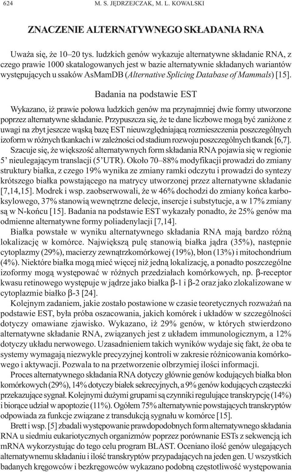 of Mammals) [15]. Badania na podstawie EST Wykazano, i prawie po³owa ludzkich genów ma przynajmniej dwie formy utworzone poprzez alternatywne sk³adanie.