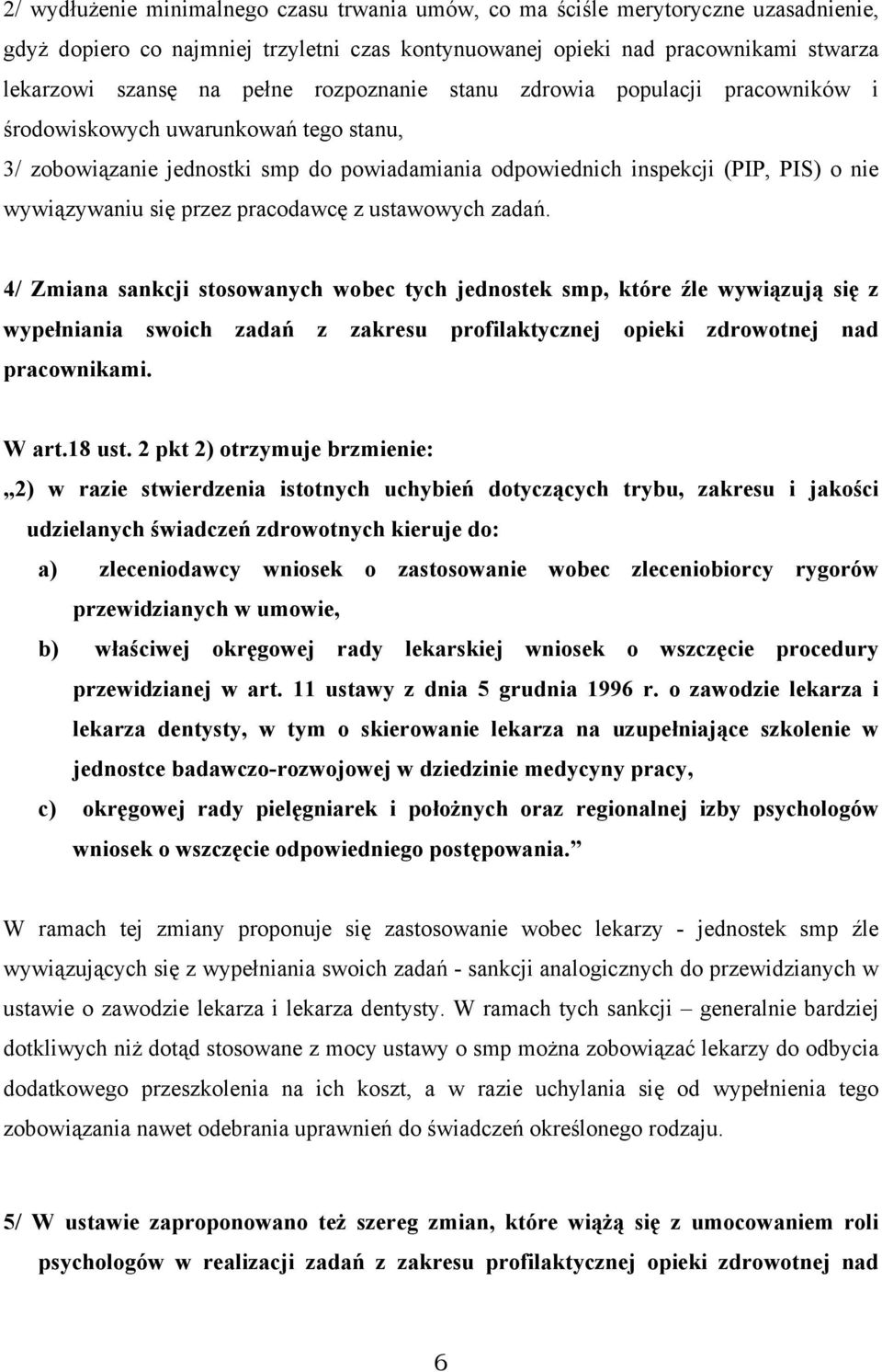 pracodawcę z ustawowych zadań. 4/ Zmiana sankcji stosowanych wobec tych jednostek smp, które źle wywiązują się z wypełniania swoich zadań z zakresu profilaktycznej opieki zdrowotnej nad pracownikami.