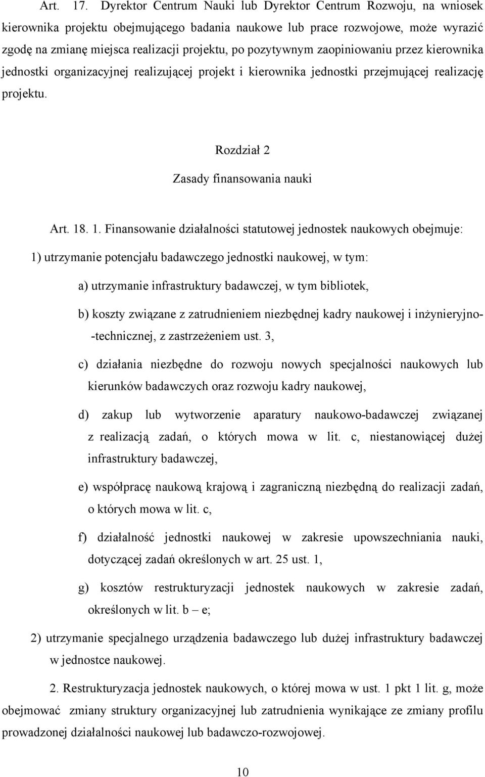 pozytywnym zaopiniowaniu przez kierownika jednostki organizacyjnej realizującej projekt i kierownika jednostki przejmującej realizację projektu. Rozdział 2 Zasady finansowania nauki Art. 18