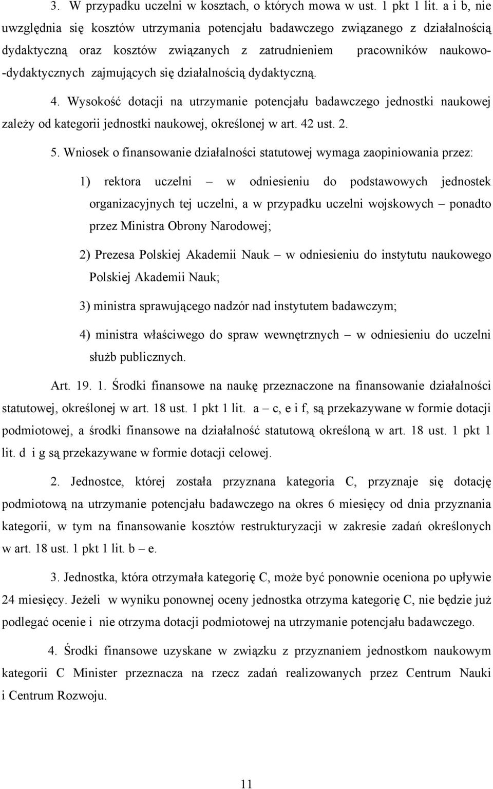 działalnością dydaktyczną. 4. Wysokość dotacji na utrzymanie potencjału badawczego jednostki naukowej zależy od kategorii jednostki naukowej, określonej w art. 42 ust. 2. 5.
