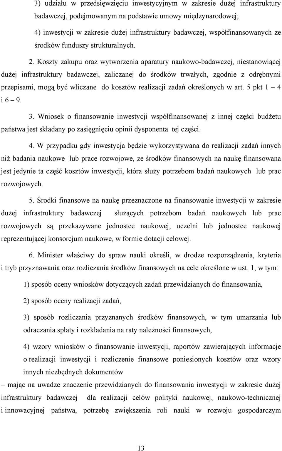 Koszty zakupu oraz wytworzenia aparatury naukowo-badawczej, niestanowiącej dużej infrastruktury badawczej, zaliczanej do środków trwałych, zgodnie z odrębnymi przepisami, mogą być wliczane do kosztów
