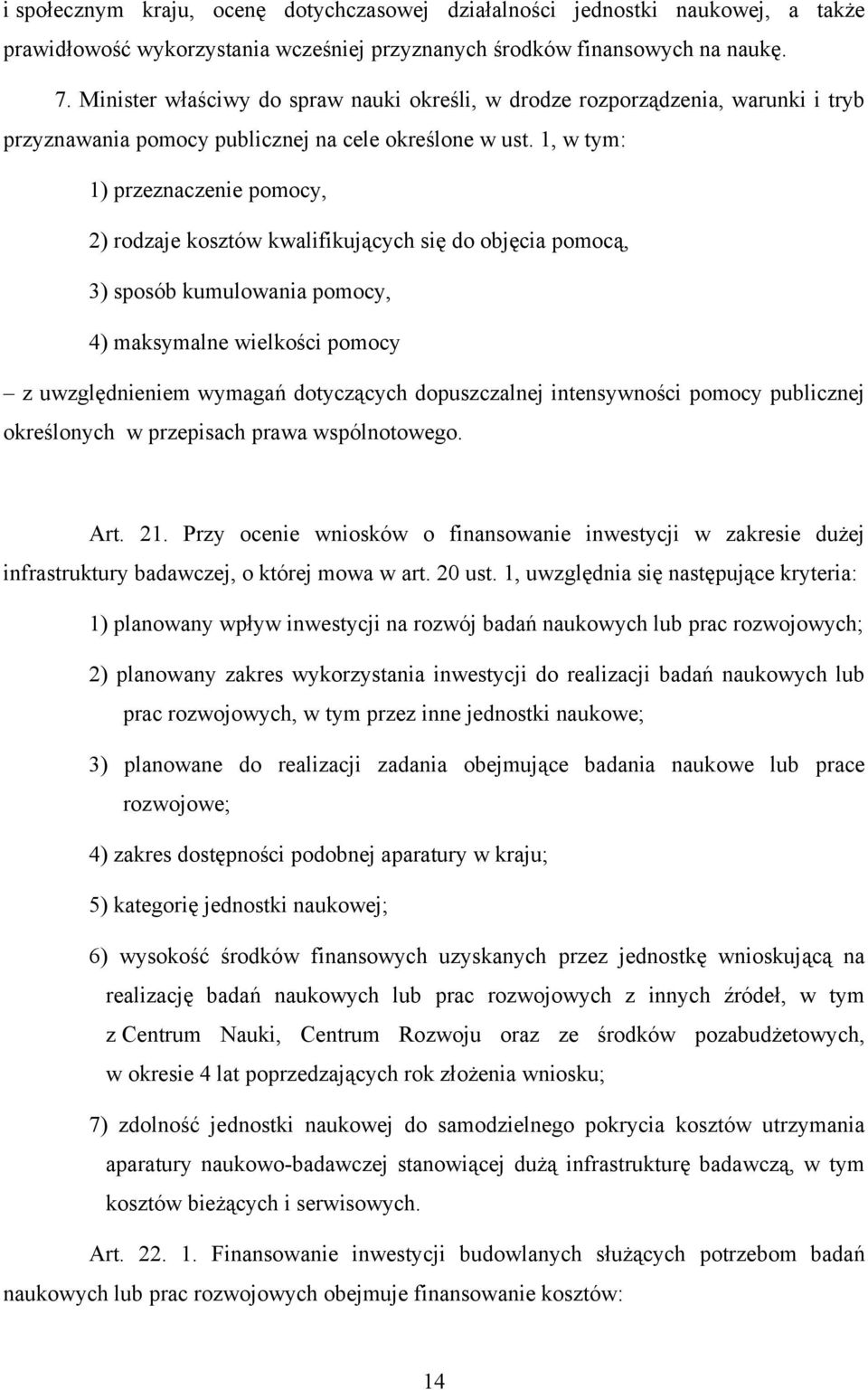 1, w tym: 1) przeznaczenie pomocy, 2) rodzaje kosztów kwalifikujących się do objęcia pomocą, 3) sposób kumulowania pomocy, 4) maksymalne wielkości pomocy z uwzględnieniem wymagań dotyczących
