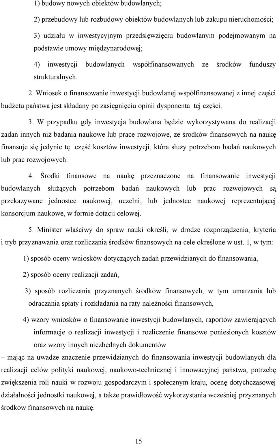 Wniosek o finansowanie inwestycji budowlanej współfinansowanej z innej części budżetu państwa jest składany po zasięgnięciu opinii dysponenta tej części. 3.