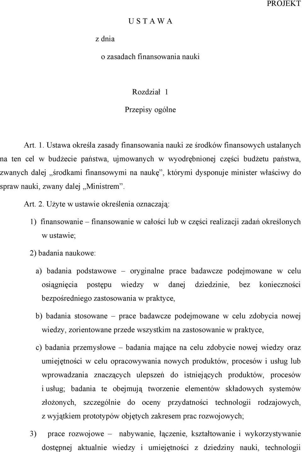Ustawa określa zasady finansowania nauki ze środków finansowych ustalanych na ten cel w budżecie państwa, ujmowanych w wyodrębnionej części budżetu państwa, zwanych dalej środkami finansowymi na