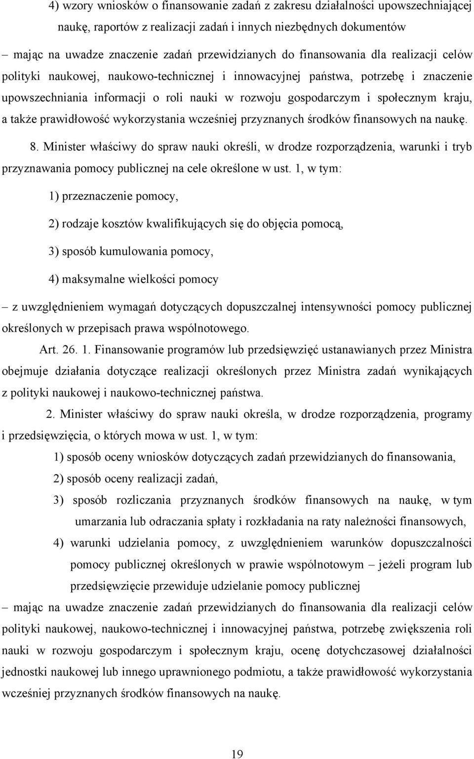 kraju, a także prawidłowość wykorzystania wcześniej przyznanych środków finansowych na naukę. 8.