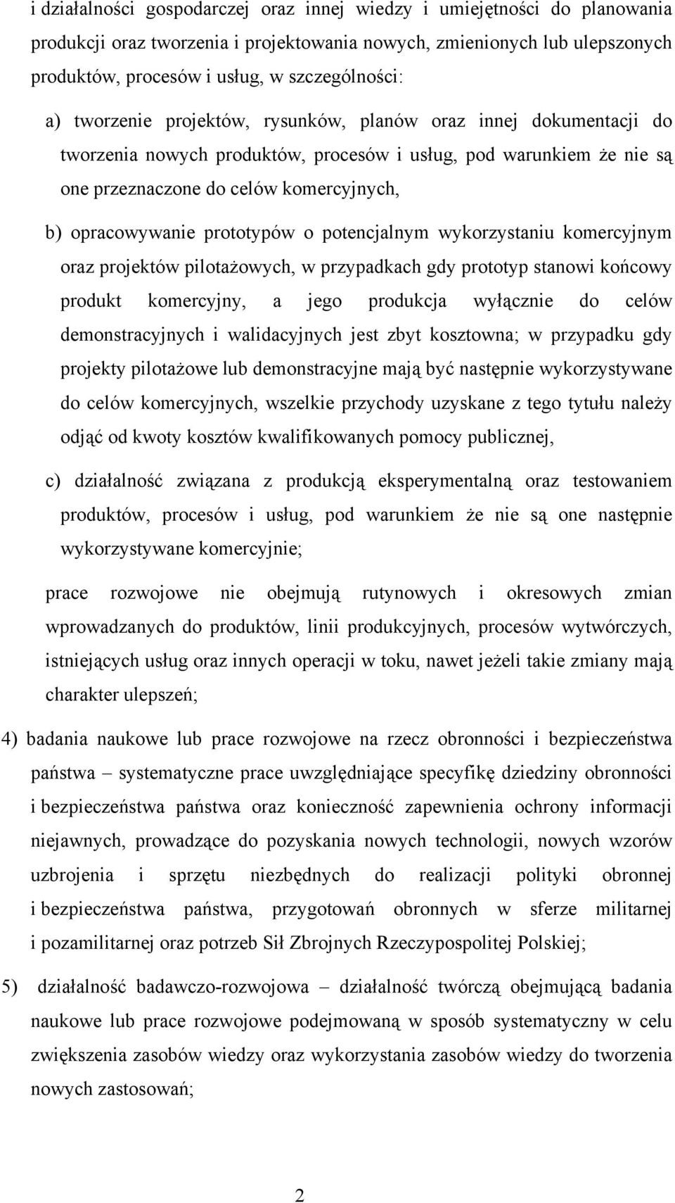 prototypów o potencjalnym wykorzystaniu komercyjnym oraz projektów pilotażowych, w przypadkach gdy prototyp stanowi końcowy produkt komercyjny, a jego produkcja wyłącznie do celów demonstracyjnych i