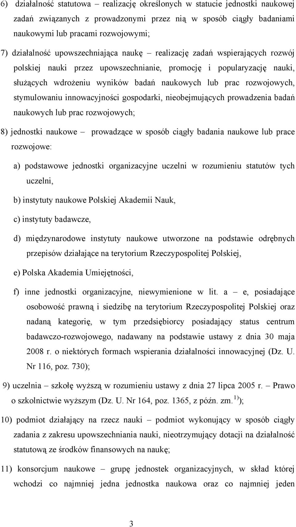 stymulowaniu innowacyjności gospodarki, nieobejmujących prowadzenia badań naukowych lub prac rozwojowych; 8) jednostki naukowe prowadzące w sposób ciągły badania naukowe lub prace rozwojowe: a)