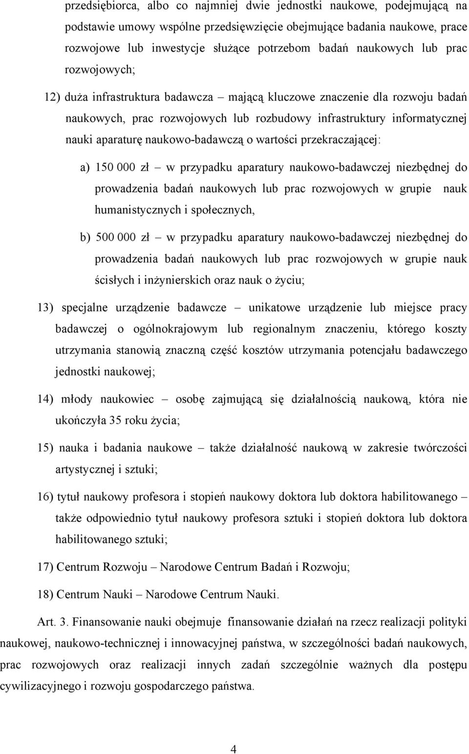 naukowo-badawczą o wartości przekraczającej: a) 150 000 zł w przypadku aparatury naukowo-badawczej niezbędnej do prowadzenia badań naukowych lub prac rozwojowych w grupie nauk humanistycznych i