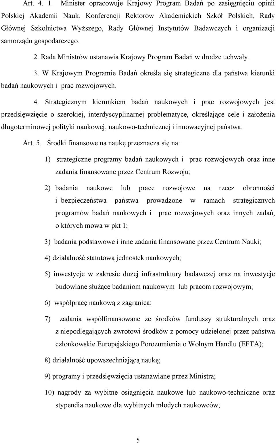 Badawczych i organizacji samorządu gospodarczego. 2. Rada Ministrów ustanawia Krajowy Program Badań w drodze uchwały. 3.