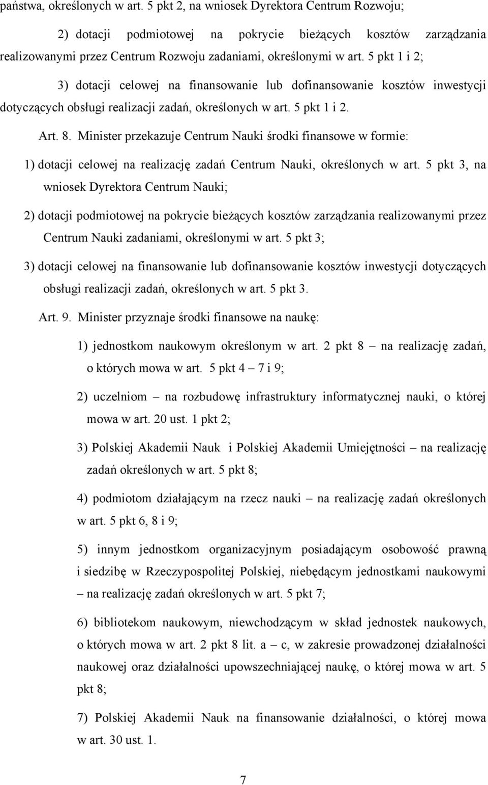 5 pkt 1 i 2; 3) dotacji celowej na finansowanie lub dofinansowanie kosztów inwestycji dotyczących obsługi realizacji zadań, określonych w art. 5 pkt 1 i 2. Art. 8.