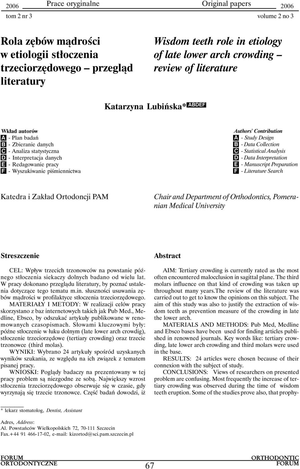 - Statistical Analysis D - Data Interpretation E - Manuscript Preparation F - Literature Search Katedra i Zakład Ortodoncji PAM Chair and Department of Orthodontics, Pomeranian Medical University