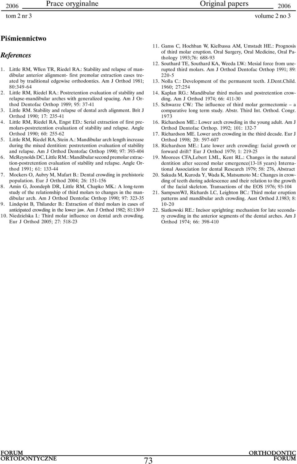 Little RM. Stability and relapse of dental arch alignment. Brit J Orthod 1990; 17: 235-41 4. Little RM, Riedel RA, Engst ED.