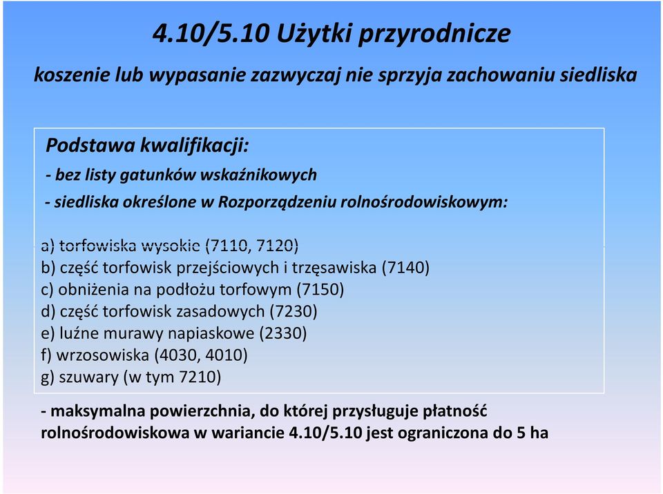 - siedliska określone w Rozporządzeniu rolnośrodowiskowym: a) torfowiska wysokie (7110, 7120) b) część torfowisk przejściowych i trzęsawiska