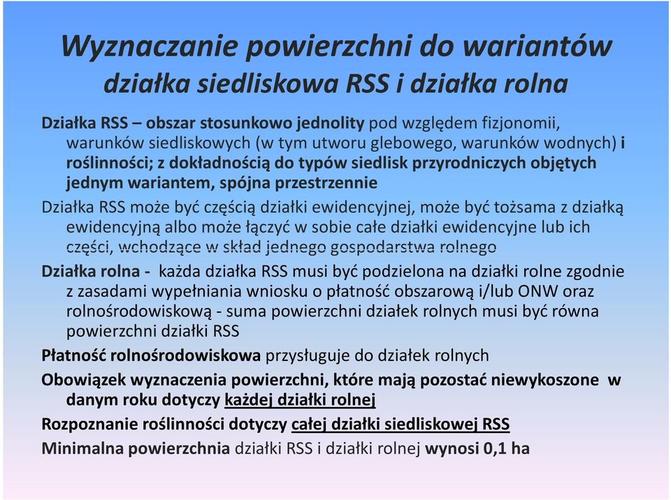 ewidencyjną albo może łączyć w sobie całe działki ewidencyjne lub ich części, wchodzące w skład jednego gospodarstwa rolnego Działka rolna - każda działka RSS musi być podzielona na działki rolne