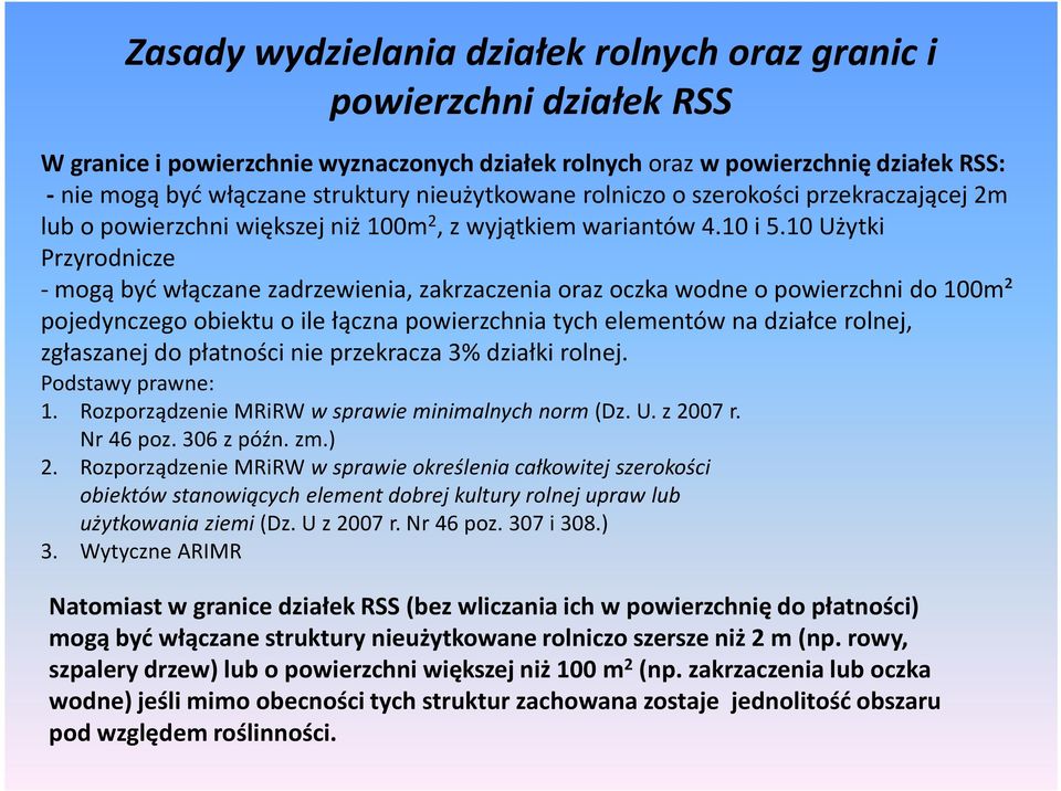 10 Użytki Przyrodnicze -mogą być włączane zadrzewienia, zakrzaczenia oraz oczka wodne o powierzchni do 100m² pojedynczego obiektu o ile łączna powierzchnia tych elementów na działce rolnej,
